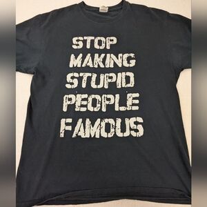 Stop Making Stupid People Famous Black T-shirt Large Humor Funny Silly Unisex